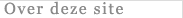 [Over deze site]